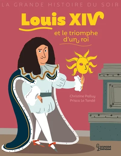Louis XIV et le triomphe d'un roi 8+