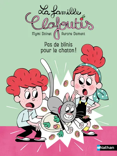 La famille clafoutis - Pas de blinis pour le chaton! 6+