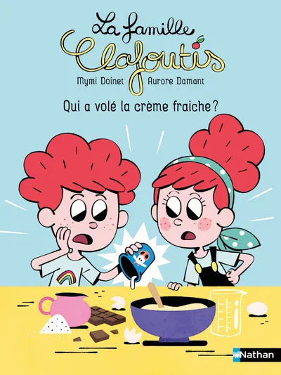 Le famille Clafoutis - Qui a volé la crème fraiche? 6+